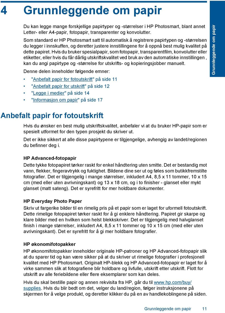 Hvis du bruker spesialpapir, som fotopapir, transparentfilm, konvolutter eller etiketter, eller hvis du får dårlig utskriftskvalitet ved bruk av den automatiske innstillingen, kan du angi papirtype