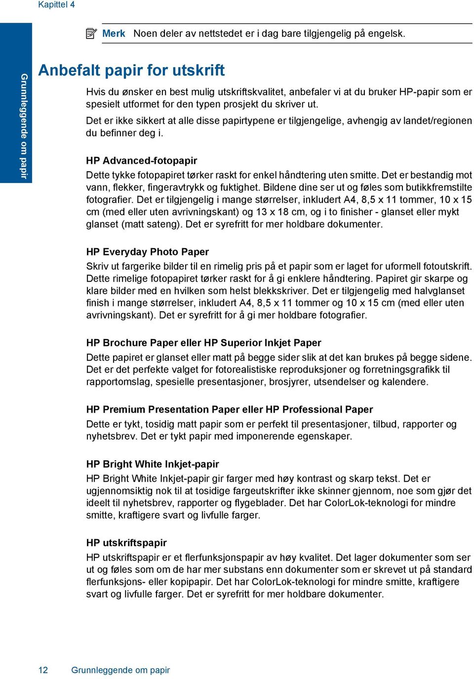 Det er ikke sikkert at alle disse papirtypene er tilgjengelige, avhengig av landet/regionen du befinner deg i.