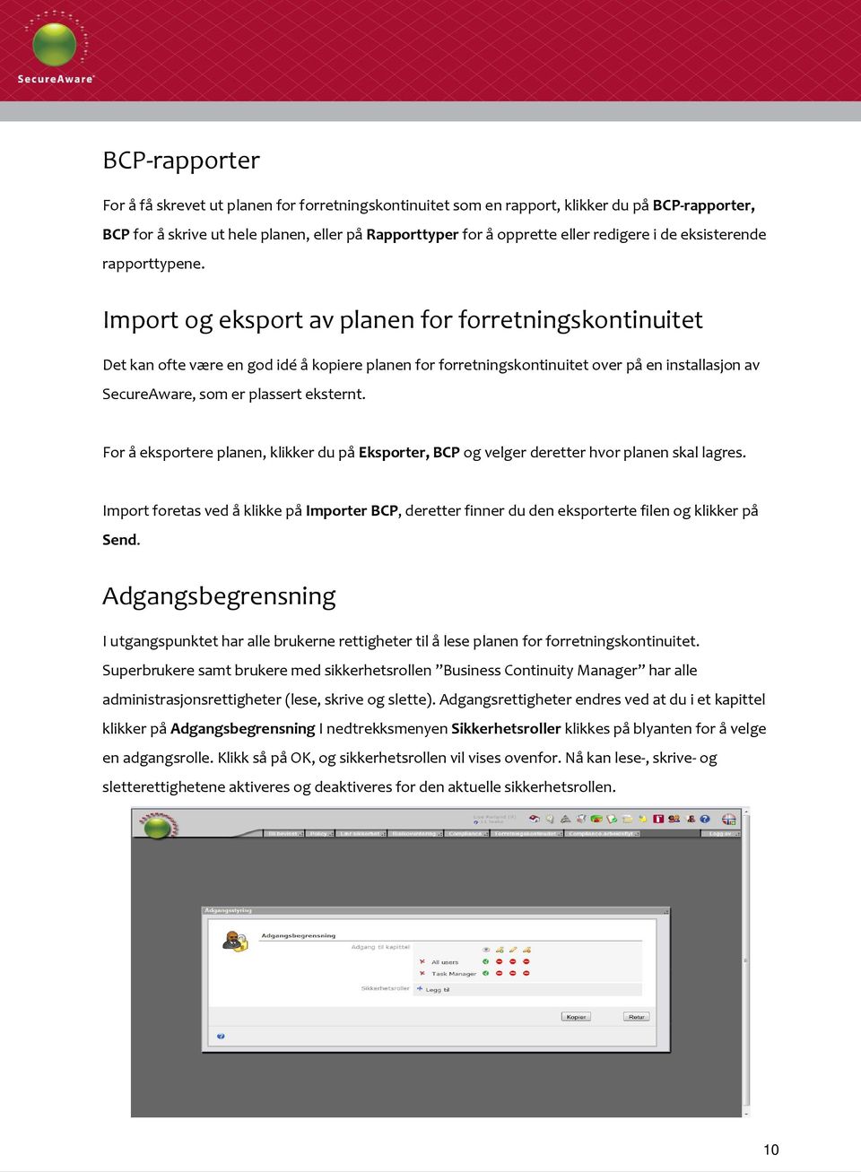 Import og eksport av planen for forretningskontinuitet Det kan ofte være en god idé å kopiere planen for forretningskontinuitet over på en installasjon av SecureAware, som er plassert eksternt.