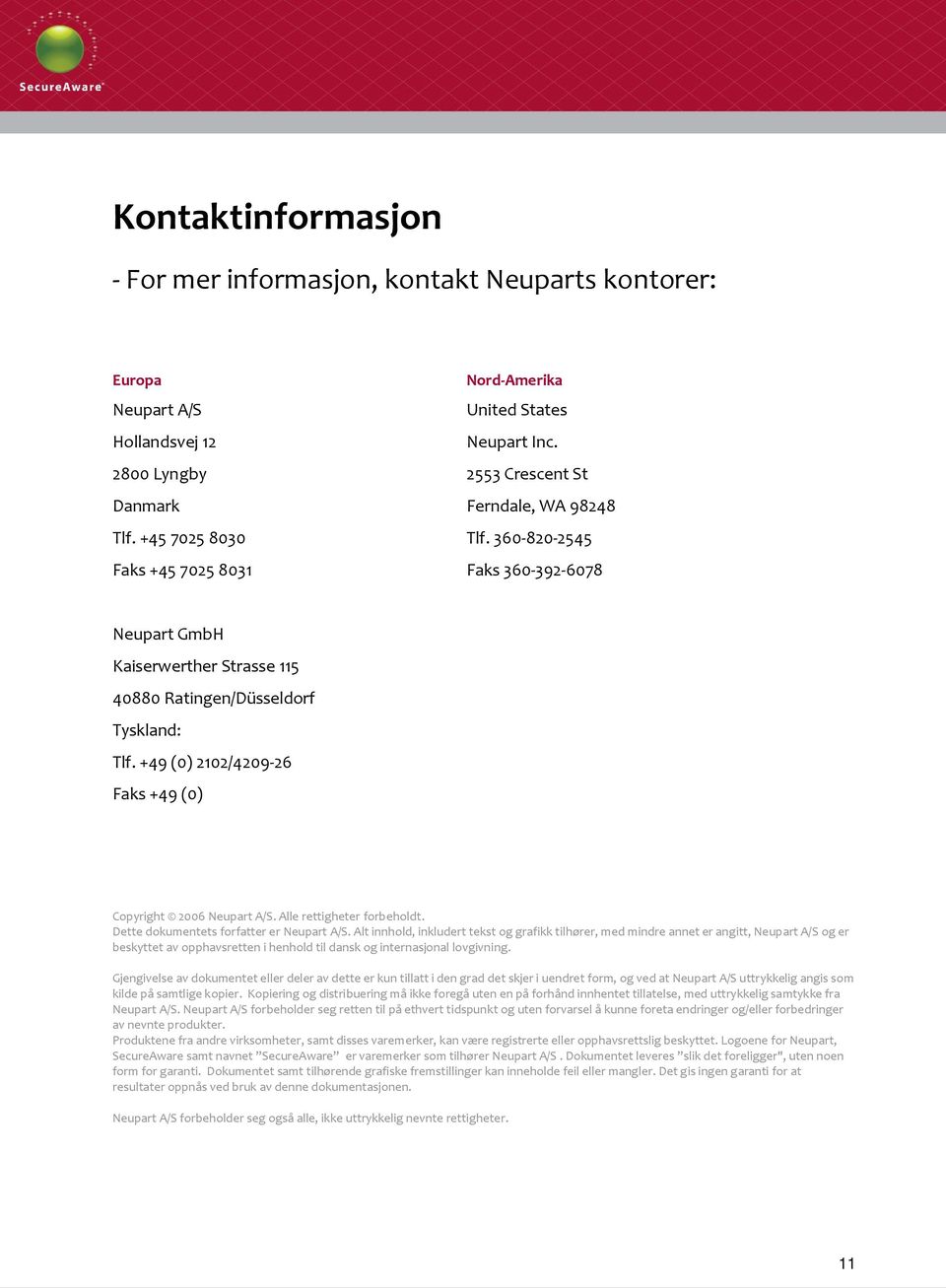 +49 (0) 2102/4209-26 Faks +49 (0) Copyright 2006 Neupart A/S. Alle rettigheter forbeholdt. Dette dokumentets forfatter er Neupart A/S.