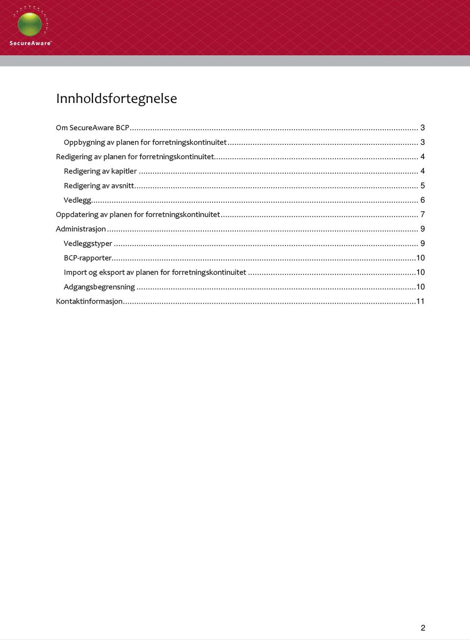 .. 5 Vedlegg... 6 Oppdatering av planen for forretningskontinuitet... 7 Administrasjon... 9 Vedleggstyper.