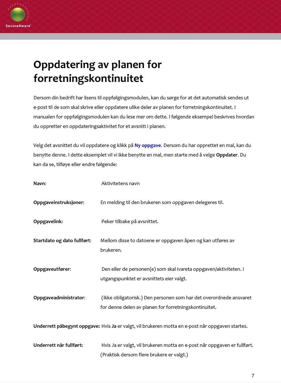 I følgende eksempel beskrives hvordan du oppretter en oppdateringsaktivitet for et avsnitt i planen. Velg det avsnittet du vil oppdatere og klikk på Ny oppgave.