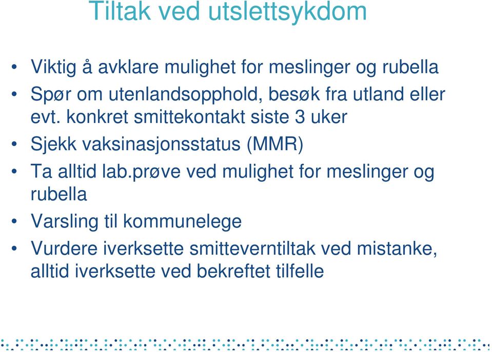 konkret smittekontakt siste 3 uker Sjekk vaksinasjonsstatus (MMR) Ta alltid lab.