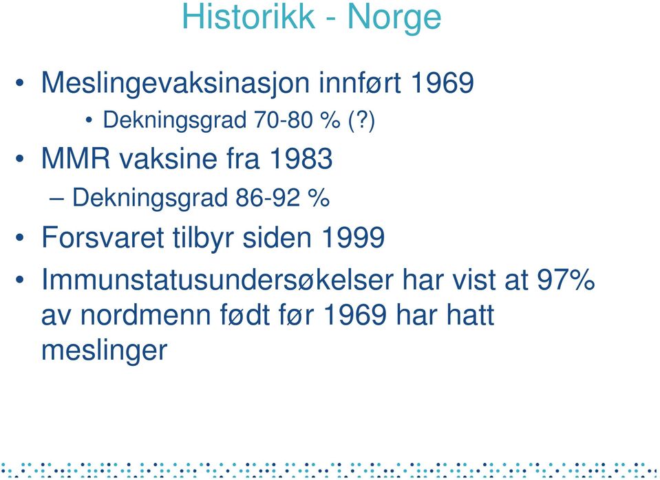 ) MMR vaksine fra 1983 Dekningsgrad 86-92 % Forsvaret