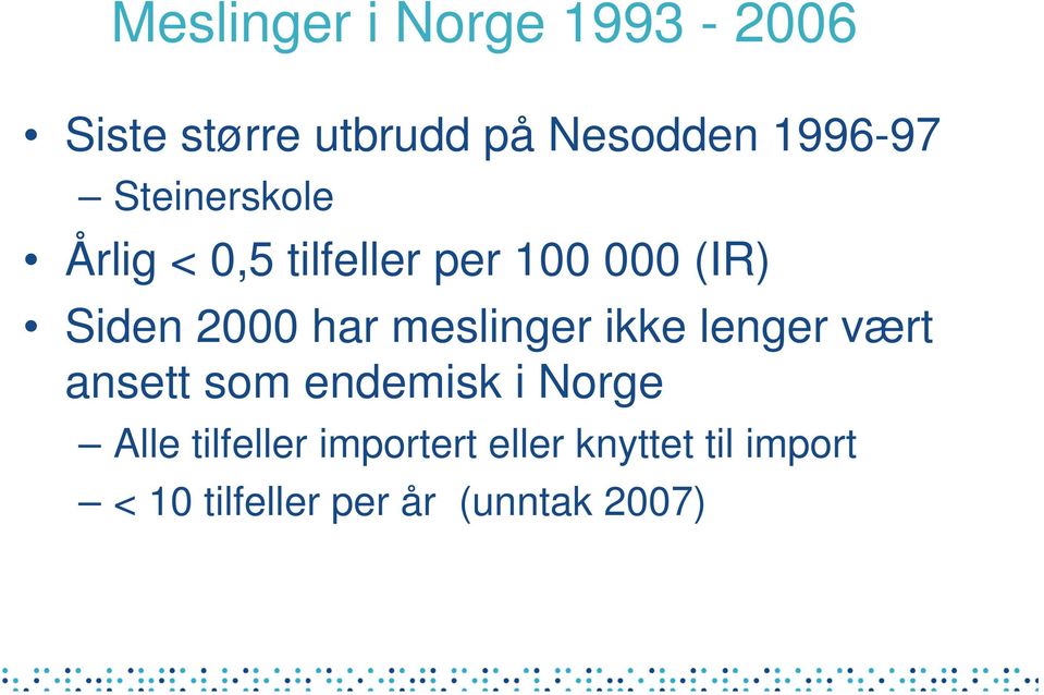 meslinger ikke lenger vært ansett som endemisk i Norge Alle