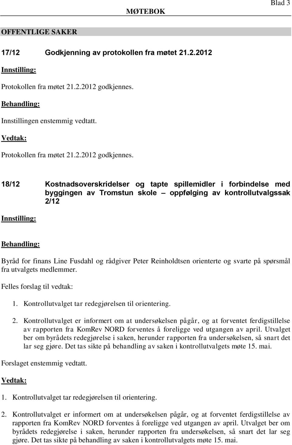 18/12 Kostnadsoverskridelser og tapte spillemidler i forbindelse med byggingen av Tromstun skole oppfølging av kontrollutvalgssak 2/12 Byråd for finans Line Fusdahl og rådgiver Peter Reinholdtsen