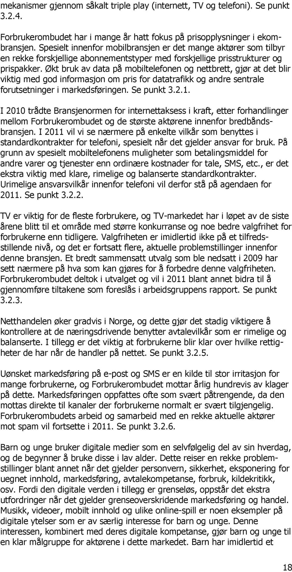 Økt bruk av data på mobiltelefonen og nettbrett, gjør at det blir viktig med god informasjon om pris for datatrafikk og andre sentrale forutsetninger i markedsføringen. Se punkt 3.2.1.