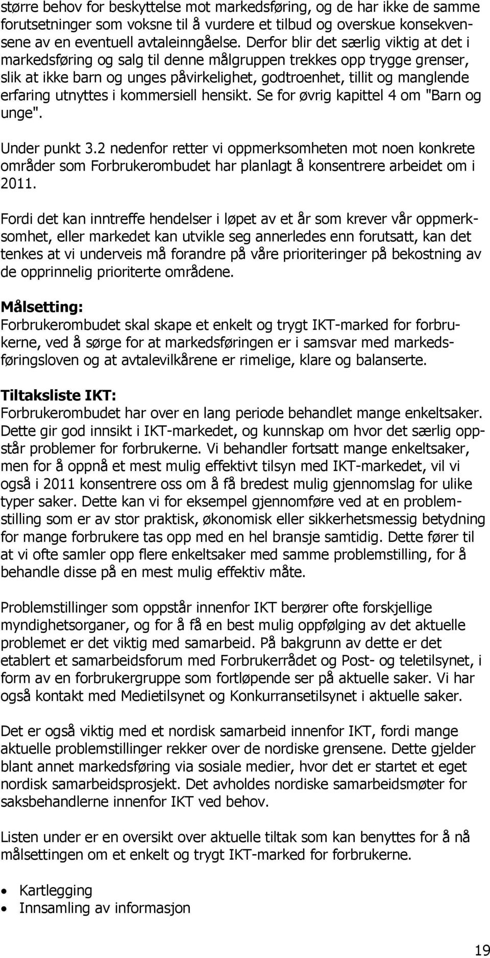 utnyttes i kommersiell hensikt. Se for øvrig kapittel 4 om "Barn og unge". Under punkt 3.