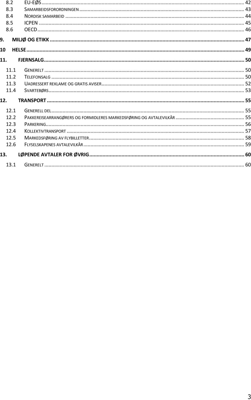 TRANSPORT... 55 12.1 GENERELL DEL... 55 12.2 PAKKEREISEARRANGØRERS OG FORMIDLERES MARKEDSFØRING OG AVTALEVILKÅR... 55 12.3 PARKERING... 56 12.