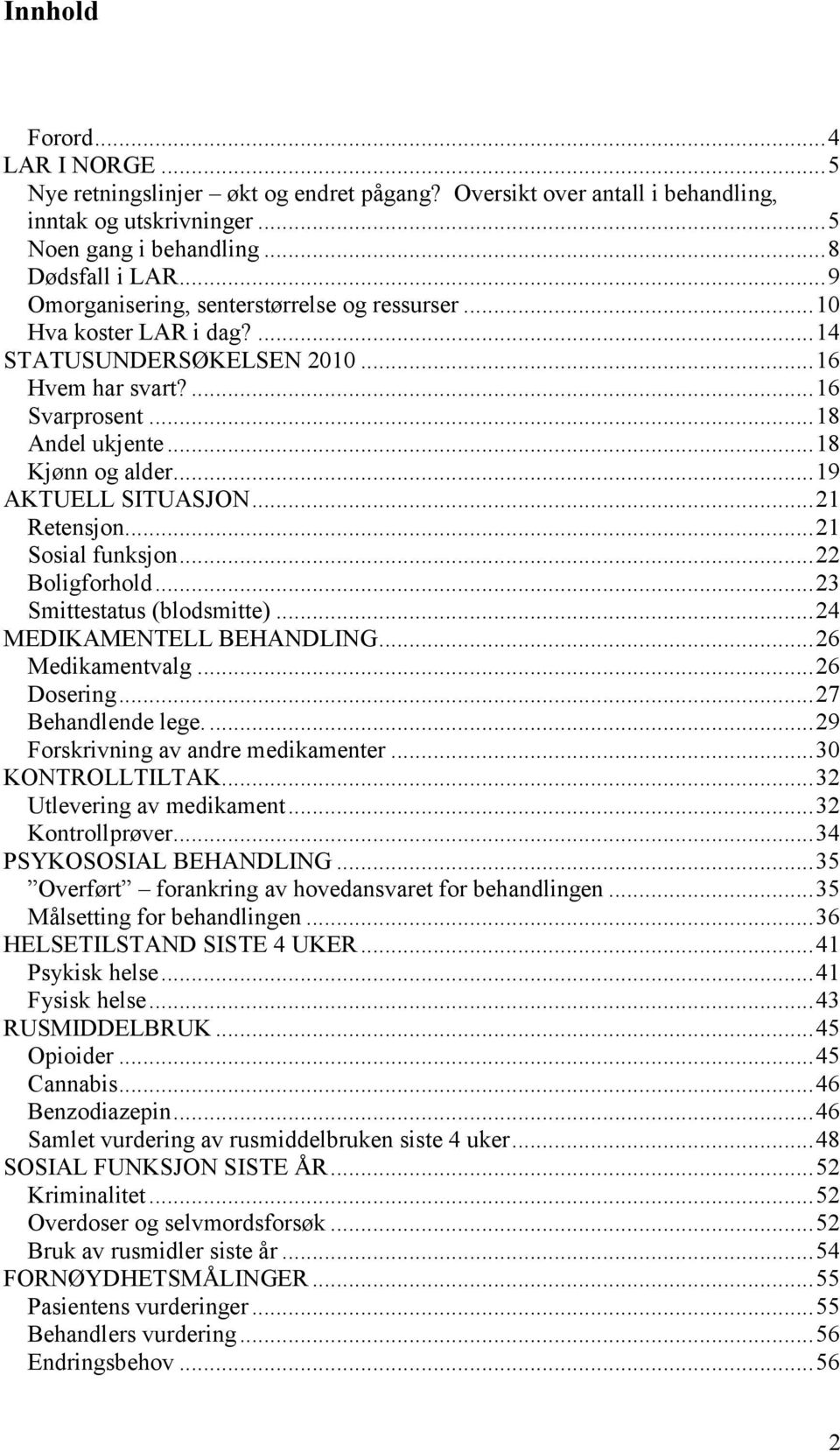 .. 19 AKTUELL SITUASJON... 21 Retensjon... 21 Sosial funksjon... 22 Boligforhold... 23 Smittestatus (blodsmitte)... 24 MEDIKAMENTELL BEHANDLING... 26 Medikamentvalg... 26 Dosering.