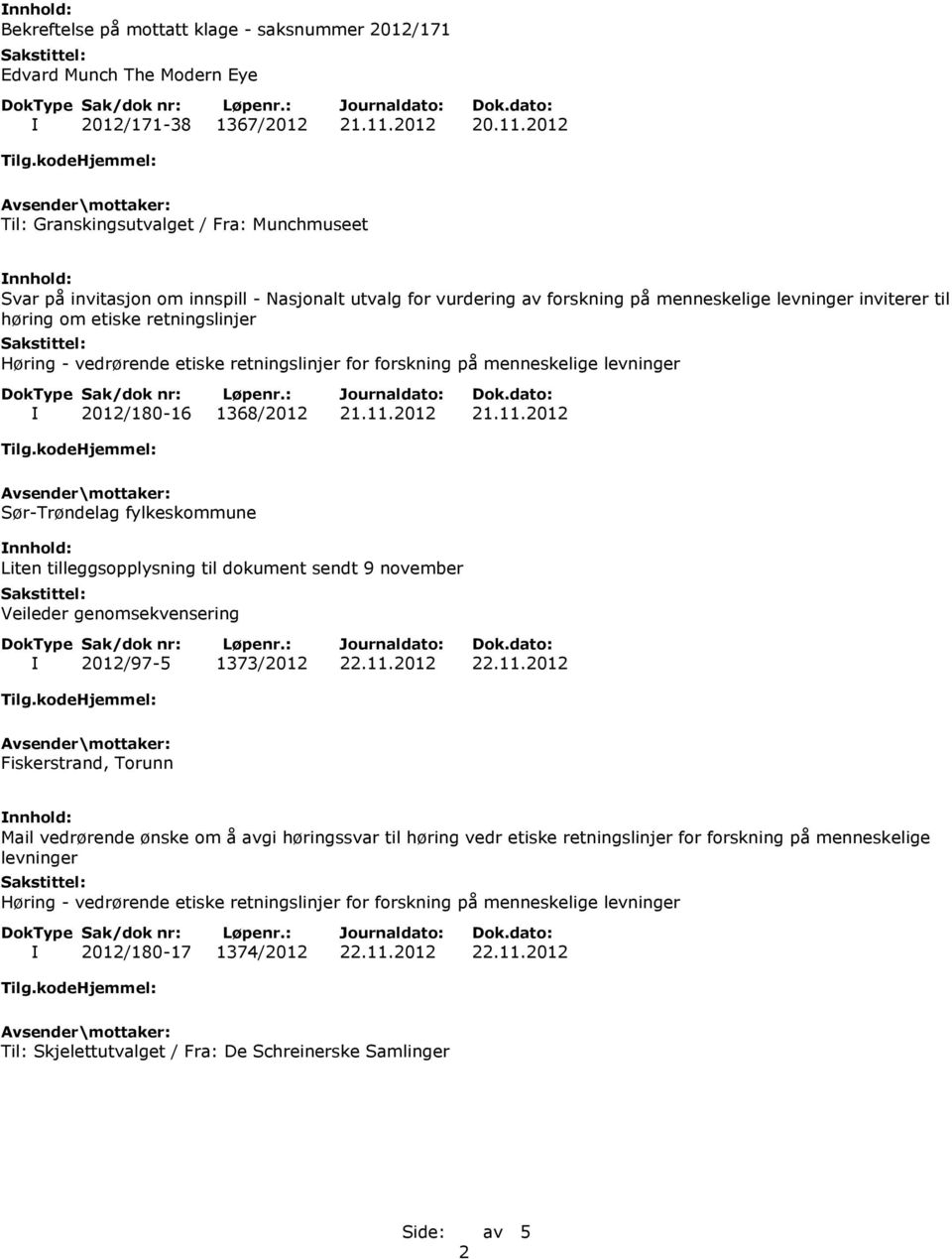 2012 Til: Granskingsutvalget / Fra: Munchmuseet Svar på invitasjon om innspill - Nasjonalt utvalg for vurdering av forskning på menneskelige levninger inviterer til høring om etiske