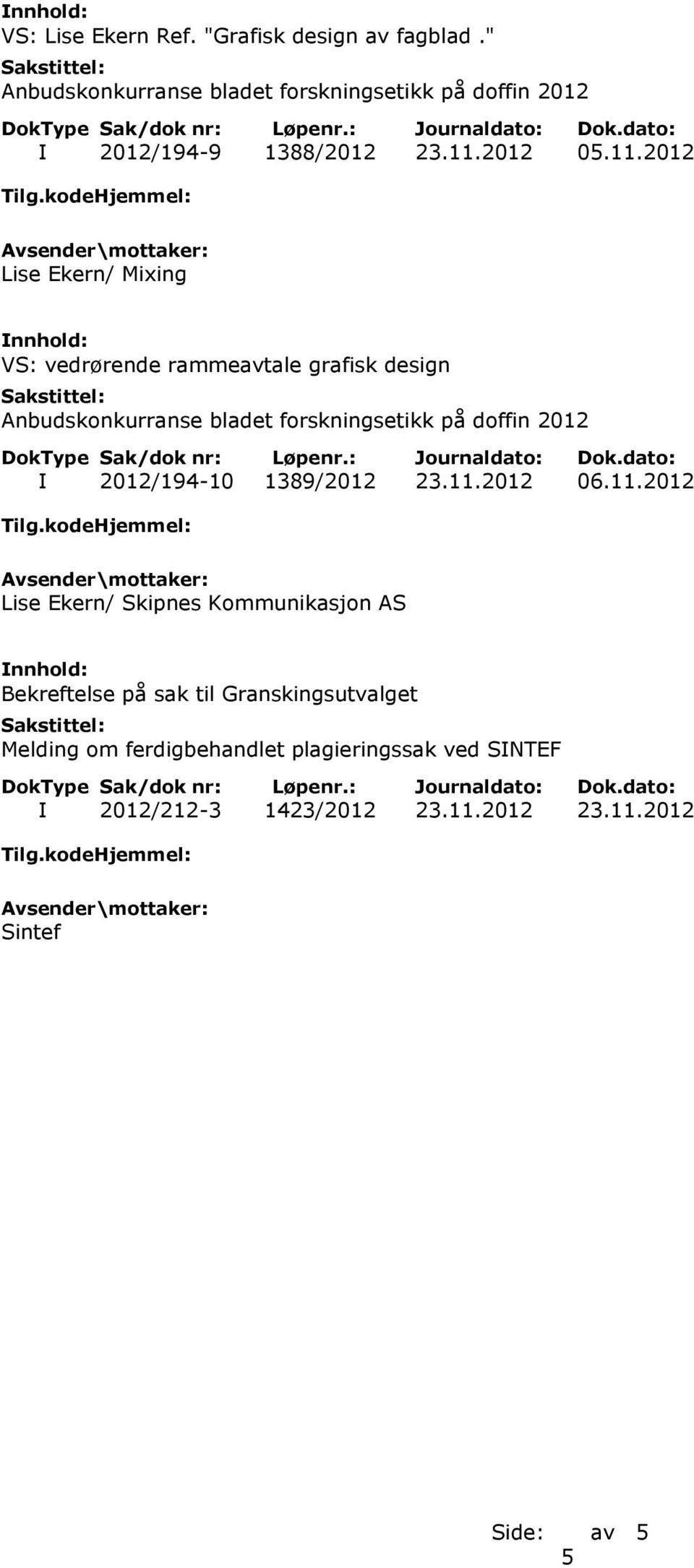 2012 Lise Ekern/ Mixing VS: vedrørende rammeavtale grafisk design I 2012/194-10 1389/2012 23.11.