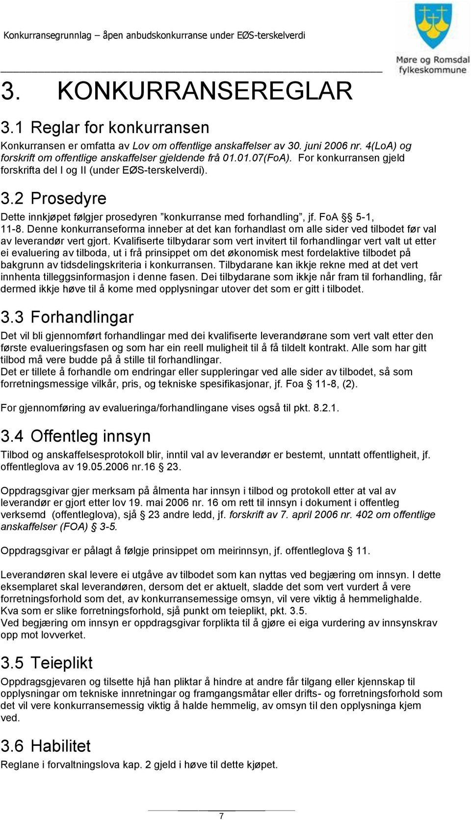 Denne konkurranseforma inneber at det kan forhandlast om alle sider ved tilbodet før val av leverandør vert gjort.