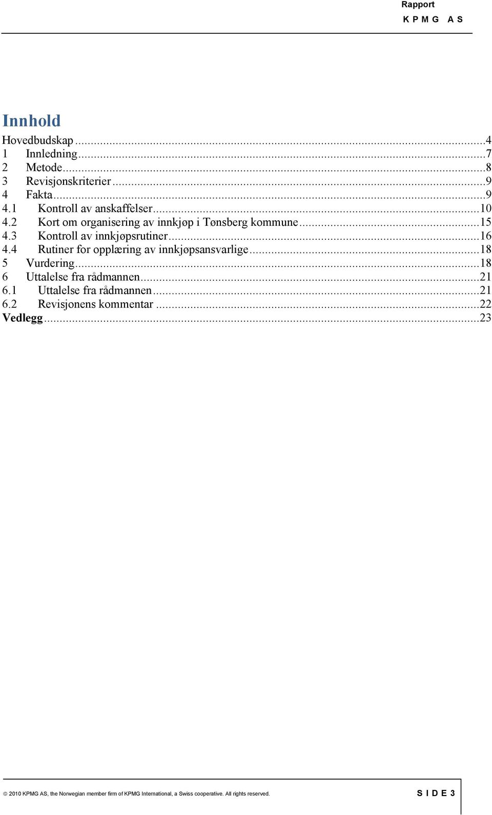 4 Rutiner for opplæring av innkjøpsansvarlige...18 5 Vurdering...18 6 Uttalelse fra rådmannen...21 6.