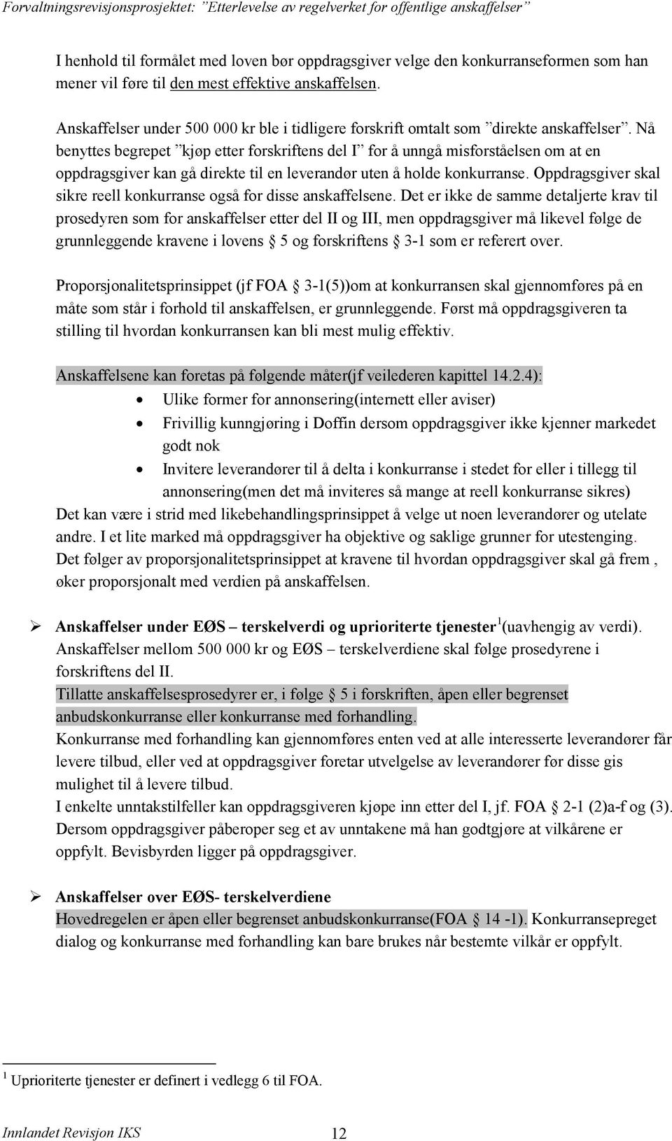 Nå benyttes begrepet kjøp etter forskriftens del I for å unngå misforståelsen om at en oppdragsgiver kan gå direkte til en leverandør uten å holde konkurranse.