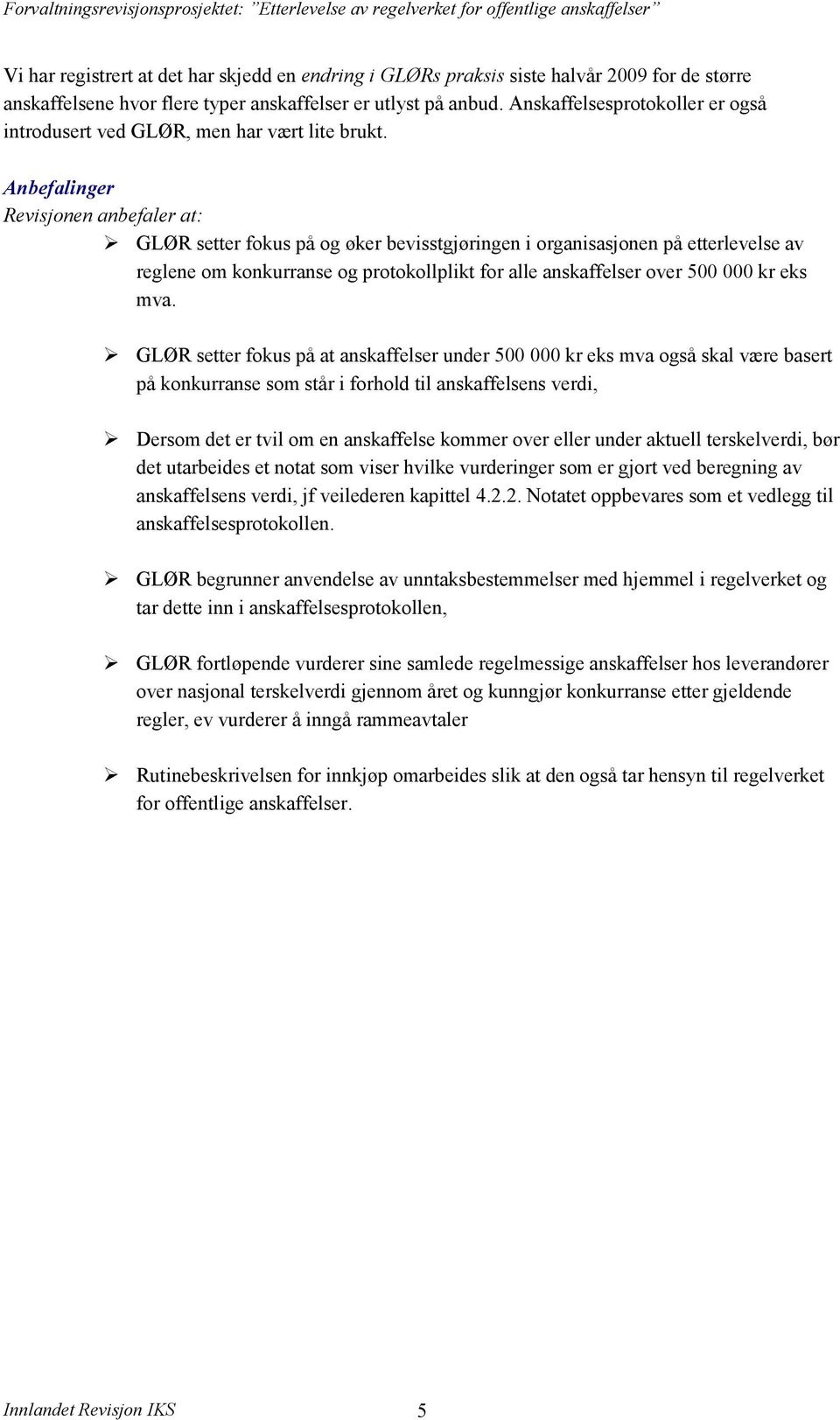 Anbefalinger Revisjonen anbefaler at: GLØR setter fokus på og øker bevisstgjøringen i organisasjonen på etterlevelse av reglene om konkurranse og protokollplikt for alle anskaffelser over 500 000 kr