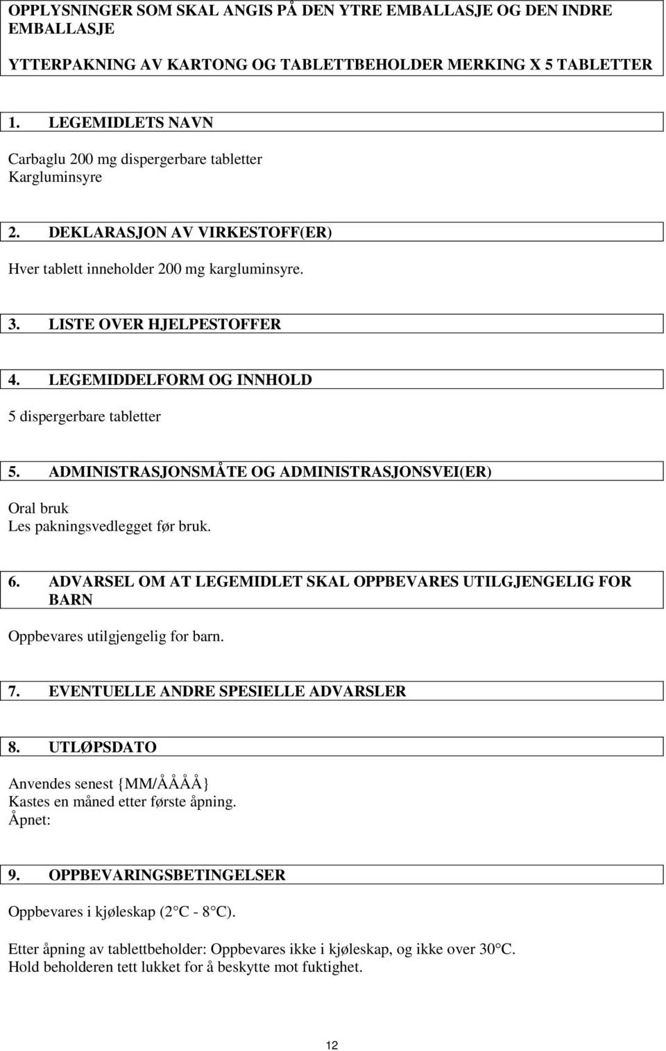 LEGEMIDDELFORM OG INNHOLD 5 dispergerbare tabletter 5. ADMINISTRASJONSMÅTE OG ADMINISTRASJONSVEI(ER) Oral bruk Les pakningsvedlegget før bruk. 6.