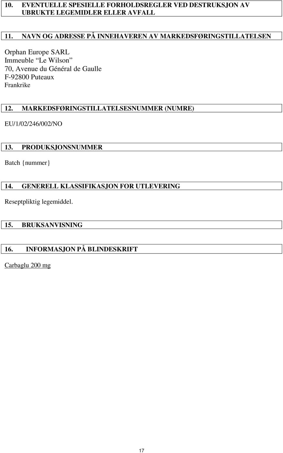 F-92800 Puteaux Frankrike 12. MARKEDSFØRINGSTILLATELSESNUMMER (NUMRE) EU/1/02/246/002/NO 13.