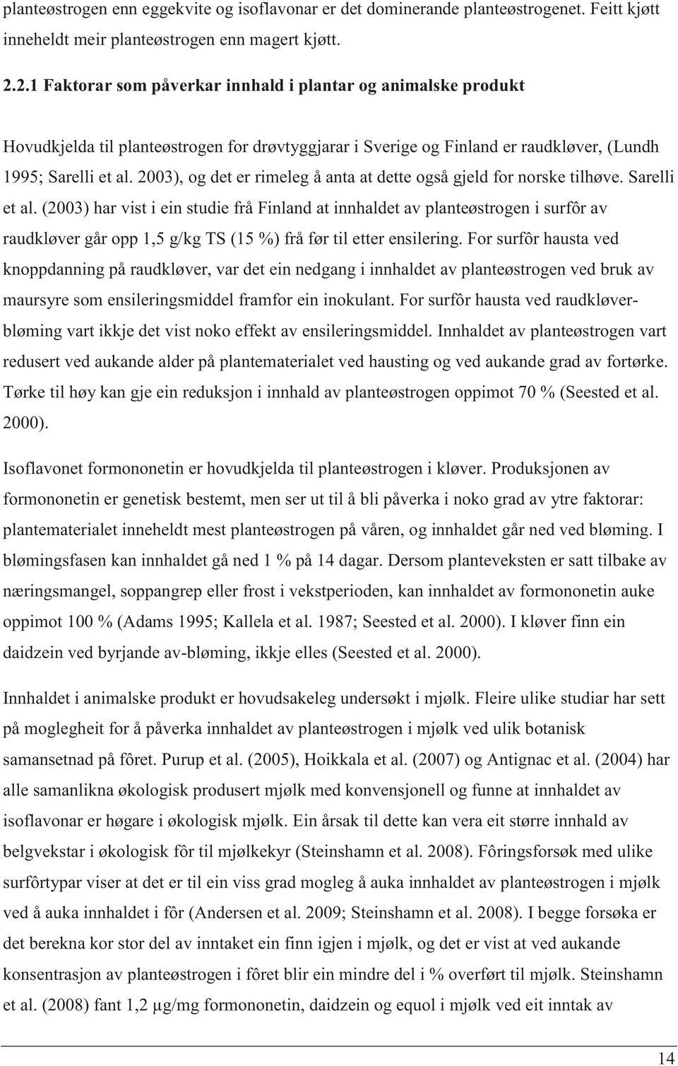 2003), og det er rimeleg å anta at dette også gjeld for norske tilhøve. Sarelli et al.