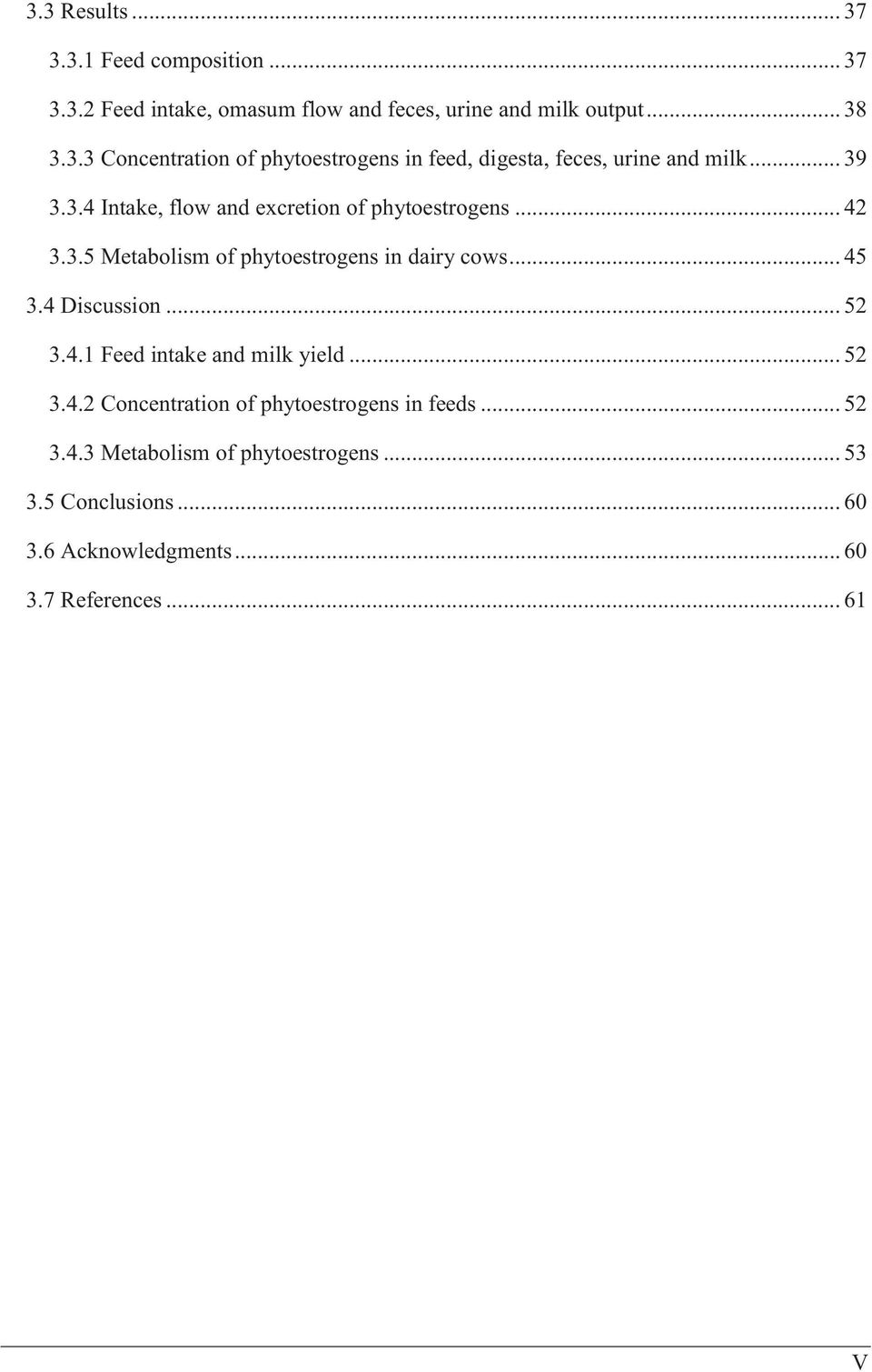 .. 52 3.4.1 Feed intake and milk yield... 52 3.4.2 Concentration of phytoestrogens in feeds... 52 3.4.3 Metabolism of phytoestrogens.