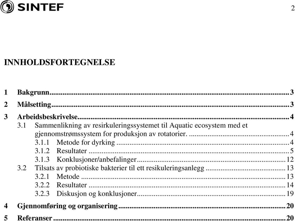 1.1 Metode for dyrking...4 3.1.2 Resultater...5 3.1.3 Konklusjoner/anbefalinger...12 3.