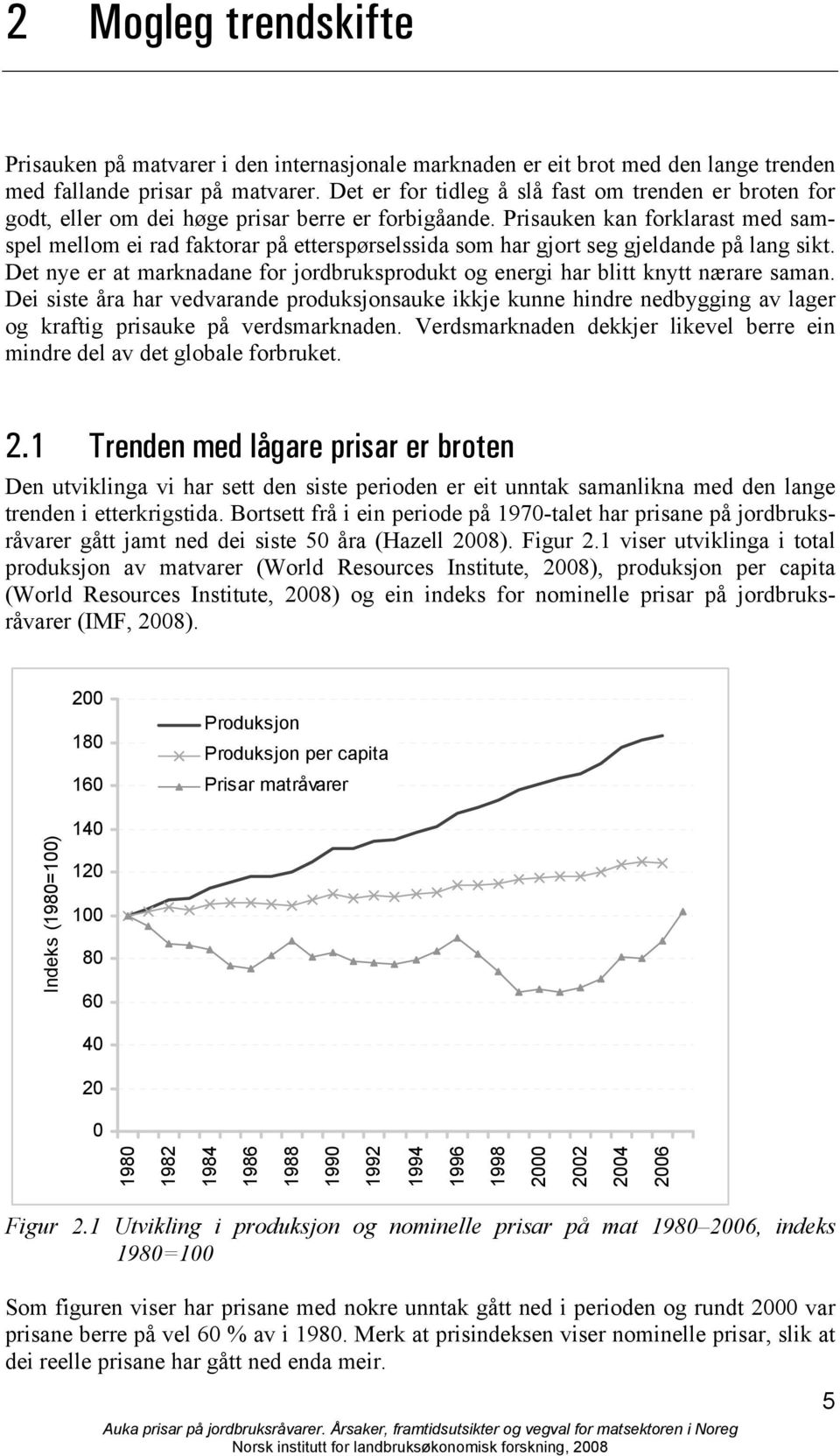 Prisauken kan forklarast med samspel mellom ei rad faktorar på etterspørselssida som har gjort seg gjeldande på lang sikt.