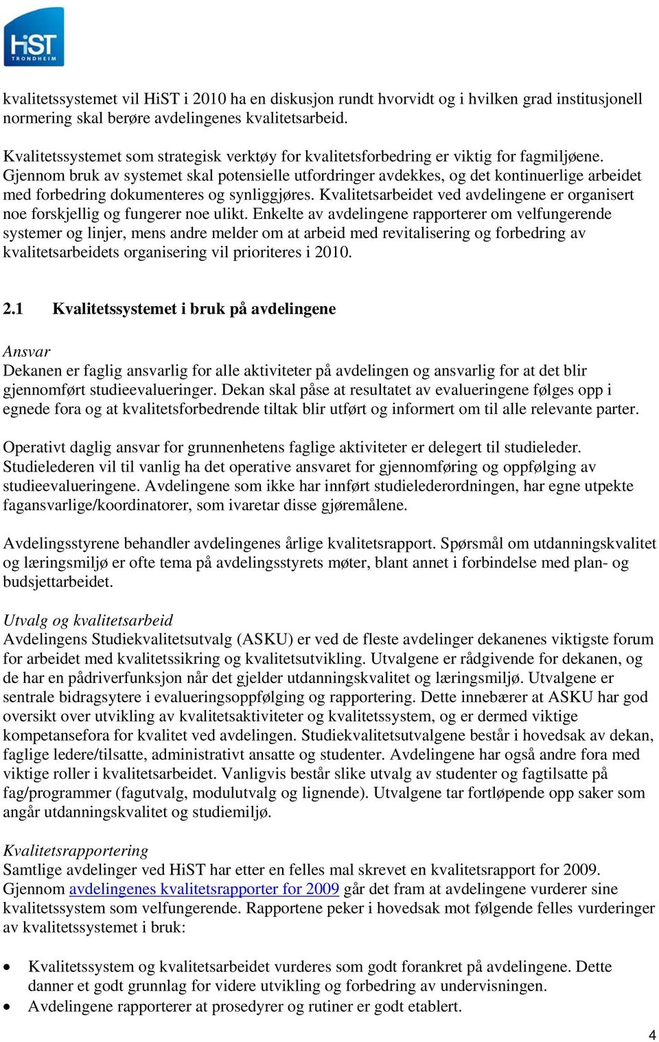 Gjennom bruk av systemet skal potensielle utfordringer avdekkes, og det kontinuerlige arbeidet med forbedring dokumenteres og synliggjøres.