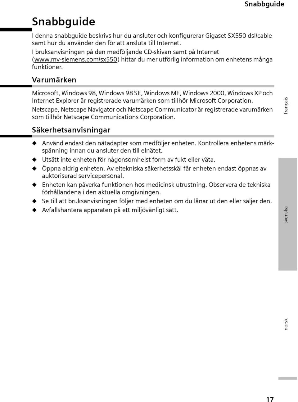 Varumärken Microsoft, Windows 98, Windows 98 SE, Windows ME, Windows 2000, Windows XP och Internet Explorer är registrerade varumärken som tillhör Microsoft Corporation.