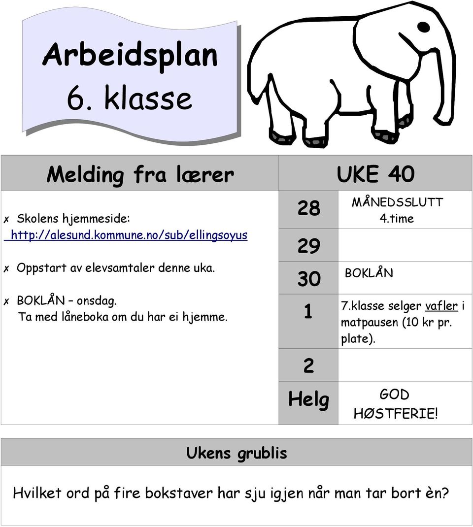 Ta med låneboka om du har ei hjemme. Ukens grublis 28 29 30 1 2 Helg MÅNEDSSLUTT 4.time BOKLÅN 7.