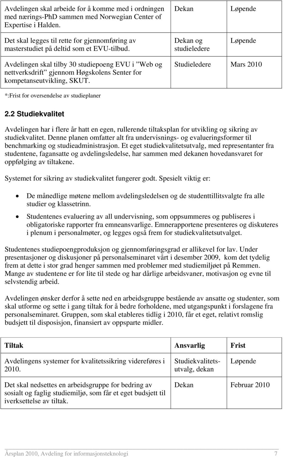 og studieledere Avdelingen skal tilby 30 studiepoeng EVU i Web og nettverksdrift gjennom Høgskolens Senter for kompetanseutvikling, SKUT.