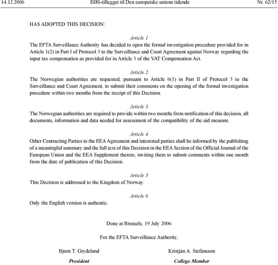 Surveillance and Court Agreement against Norway regarding the input tax compensation as provided for in Article 3 of the VAT Compensation Act.