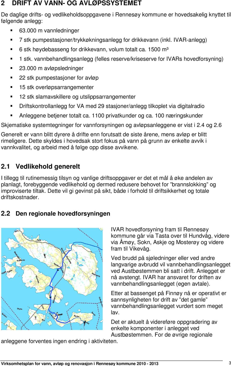 vannbehandlingsanlegg (felles reserve/kriseserve for IVARs hovedforsyning) 23.