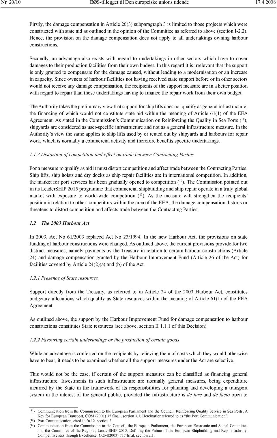 above (section I-2.2). Hence, the provision on the damage compensation does not apply to all undertakings owning harbour constructions.