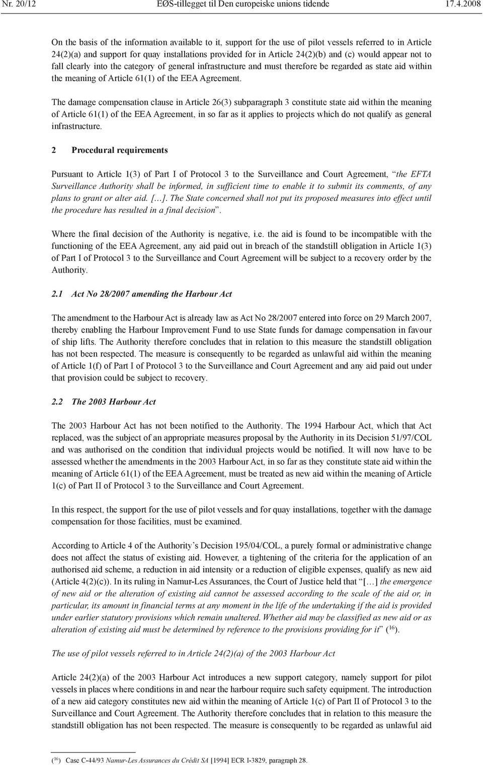 would appear not to fall clearly into the category of general infrastructure and must therefore be regarded as state aid within the meaning of Article 61(1) of the EEA Agreement.