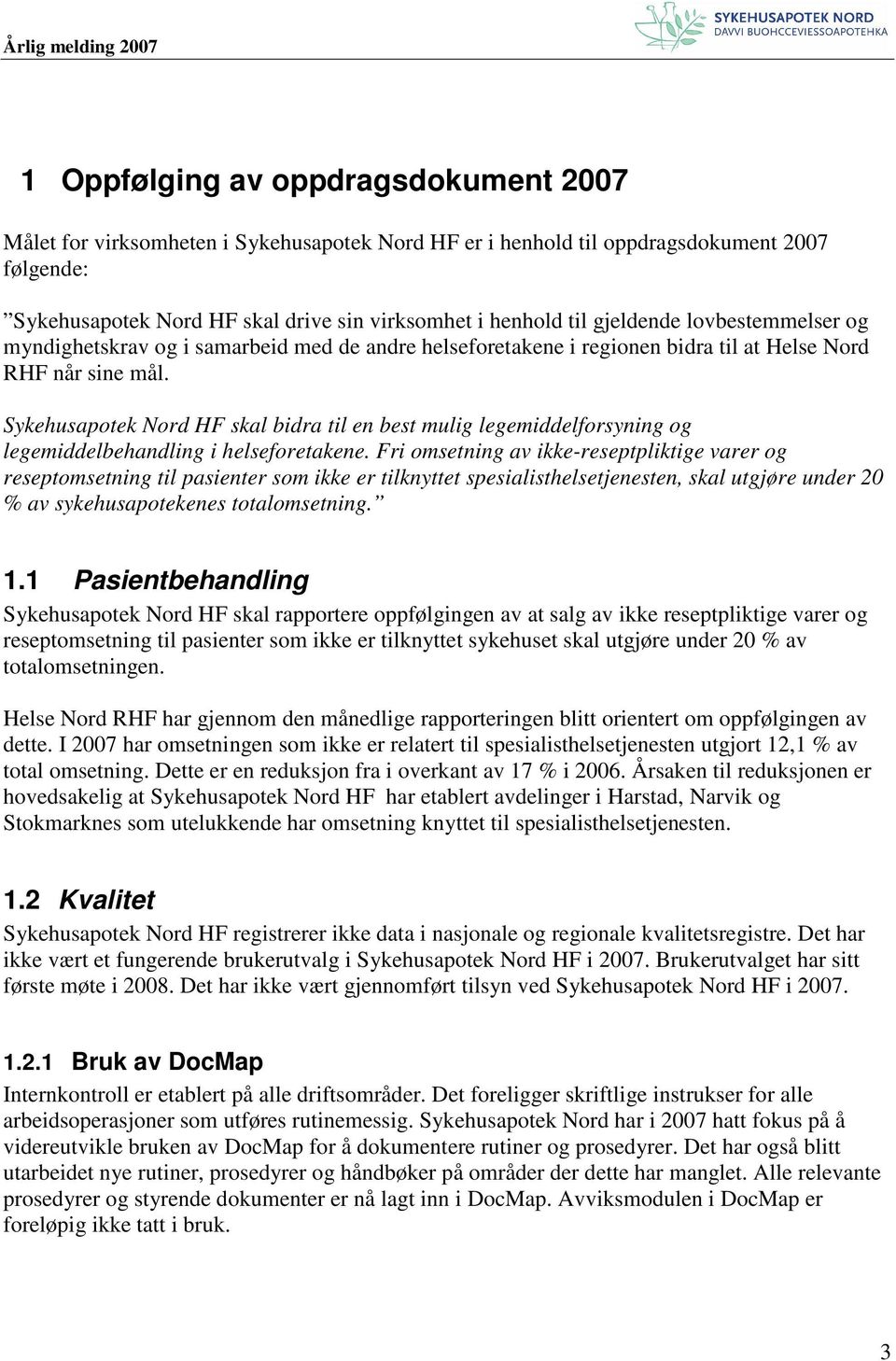 Sykehusapotek Nord HF skal bidra til en best mulig legemiddelforsyning og legemiddelbehandling i helseforetakene.