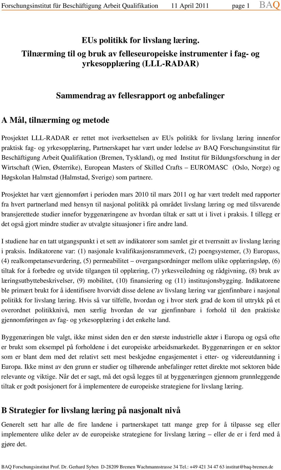 iverksettelsen av EUs politikk for livslang læring innenfor praktisk fag- og yrkesopplæring, Partnerskapet har vært under ledelse av BAQ Forschungsinstitut für Beschäftigung Arbeit Qualifikation