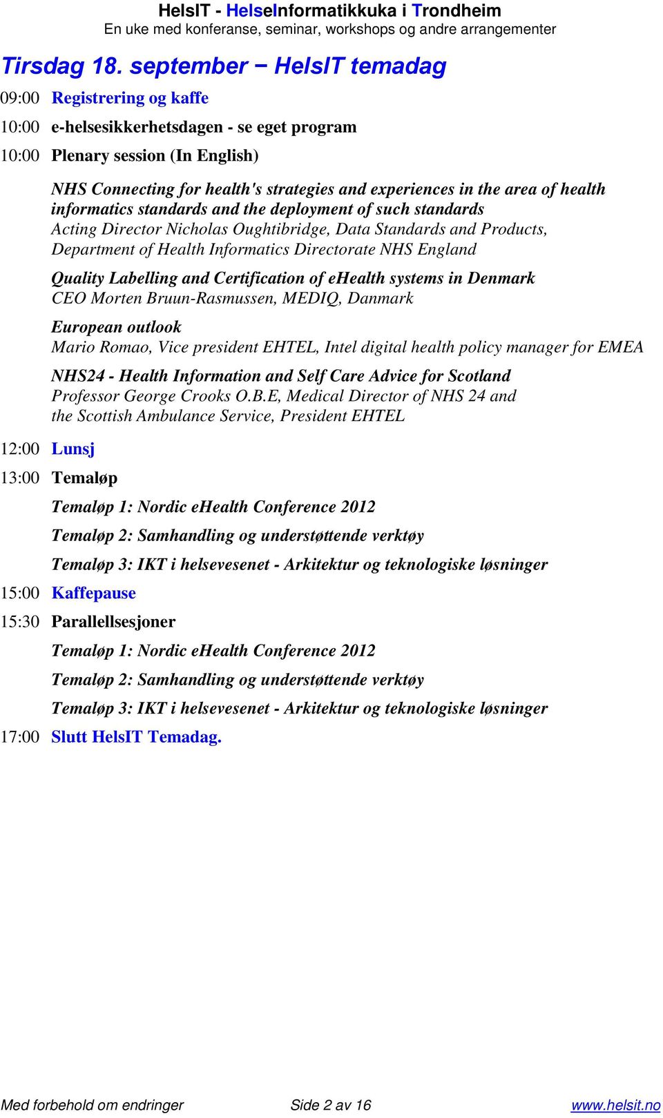 area of health informatics standards and the deployment of such standards Acting Director Nicholas Oughtibridge, Data Standards and Products, Department of Health Informatics Directorate NHS England