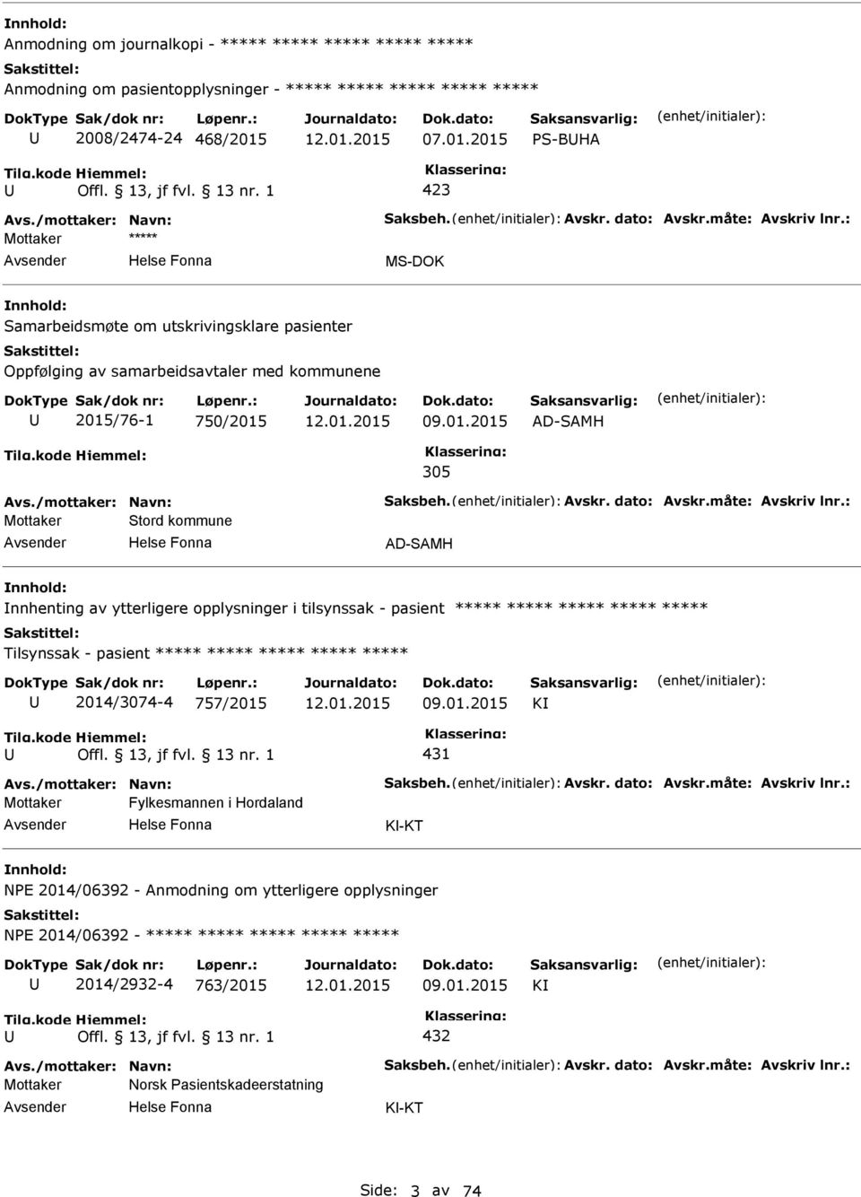 måte: Avskriv lnr.: Mottaker Stord kommune AD-SAMH nnhenting av ytterligere opplysninger i tilsynssak - pasient Tilsynssak - pasient 2014/3074-4 757/2015 09.01.2015 K Offl. 13, jf fvl. 13 nr.