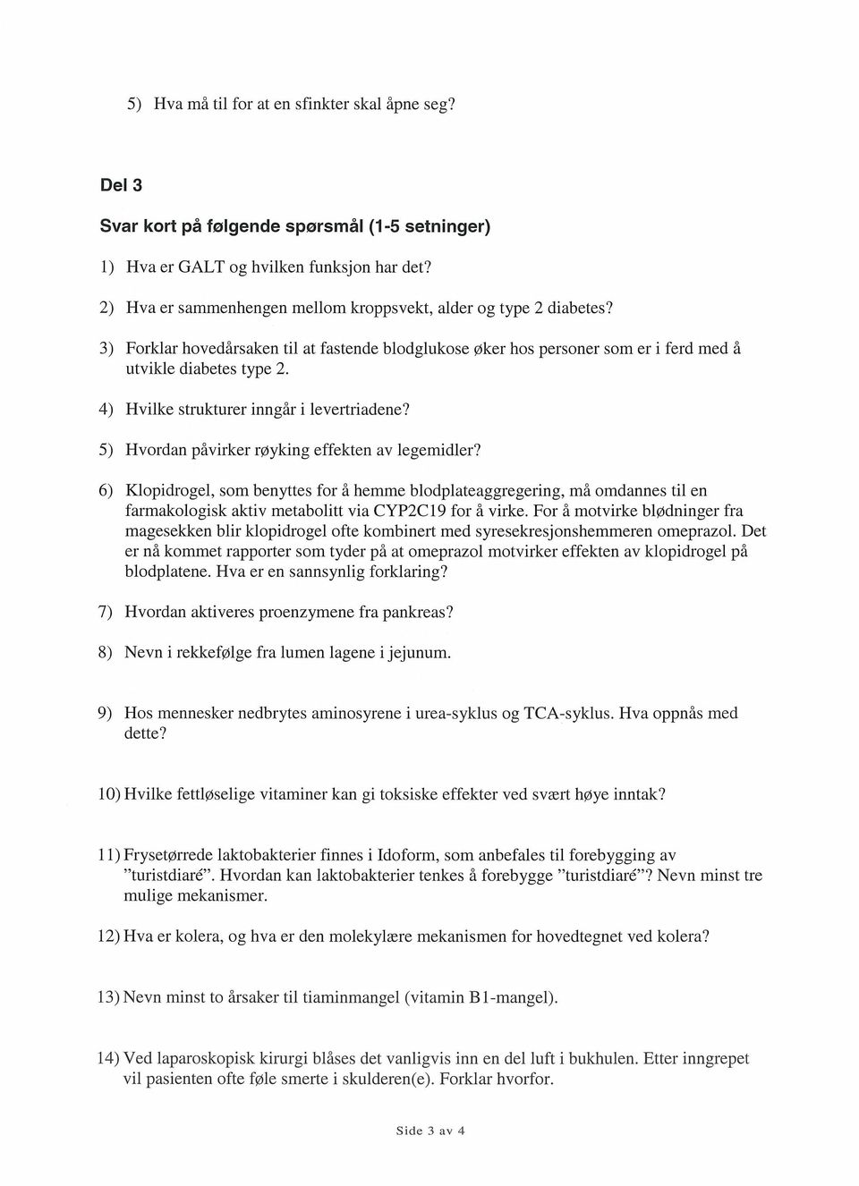 4) Hvilke strukturer inngår i levertriadene? 5) Hvordan påvirker røyking effekten av legemidler?