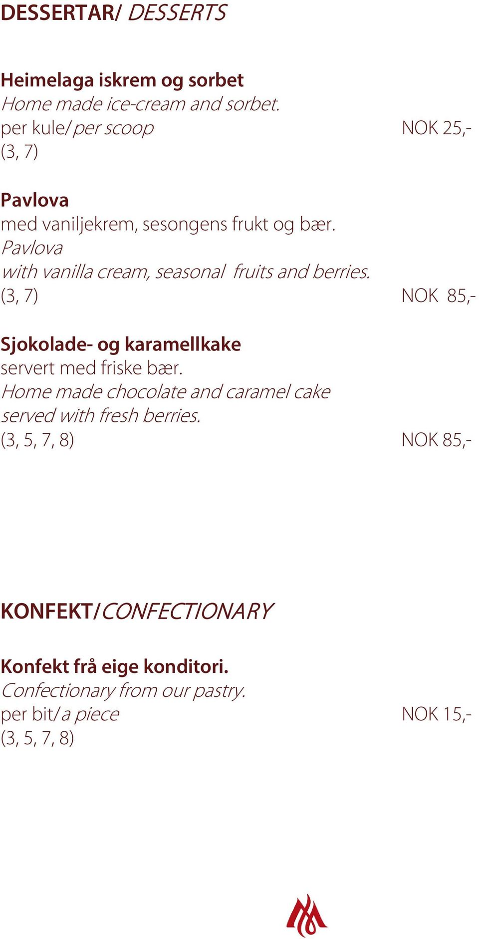 Pavlova with vanilla cream, seasonal fruits and berries. (3, 7) NOK 85,- Sjokolade- og karamellkake servert med friske bær.