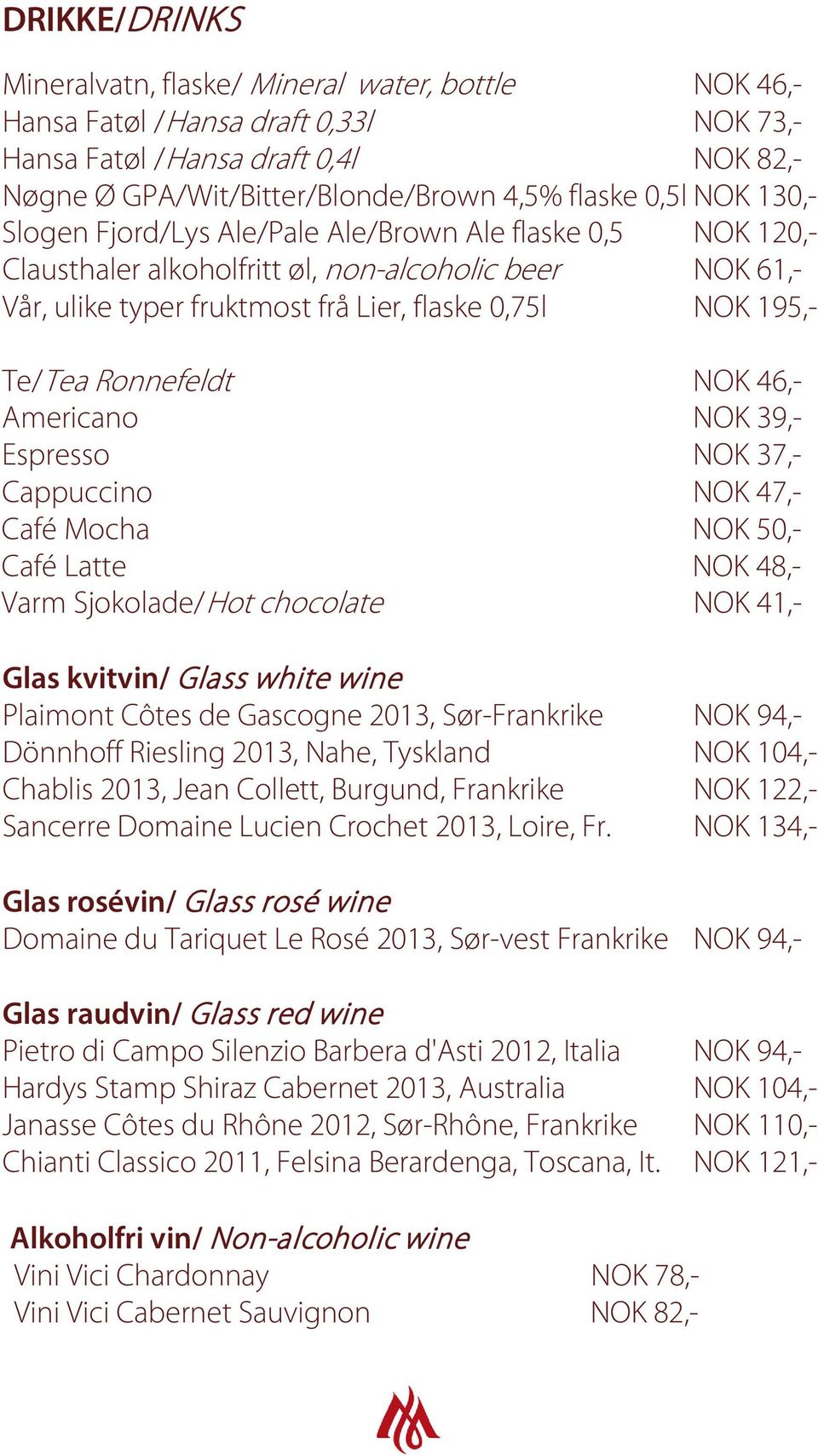 Ronnefeldt NOK 46,- Americano NOK 39,- Espresso NOK 37,- Cappuccino NOK 47,- Café Mocha NOK 50,- Café Latte NOK 48,- Varm Sjokolade/Hot chocolate NOK 41,- Glas kvitvin/ Glass white wine Plaimont