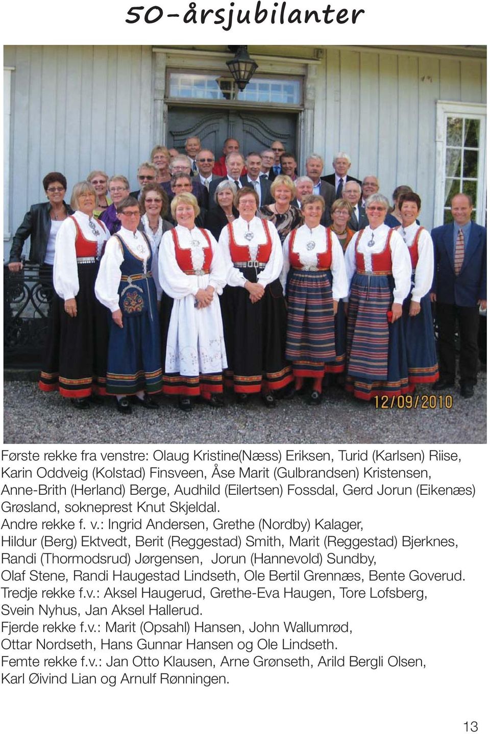 : Ingrid Andersen, Grethe (Nordby) Kalager, Hildur (Berg) Ektvedt, Berit (Reggestad) Smith, Marit (Reggestad) Bjerknes, Randi (Thormodsrud) Jørgensen, Jorun (Hannevold) Sundby, Olaf Stene, Randi