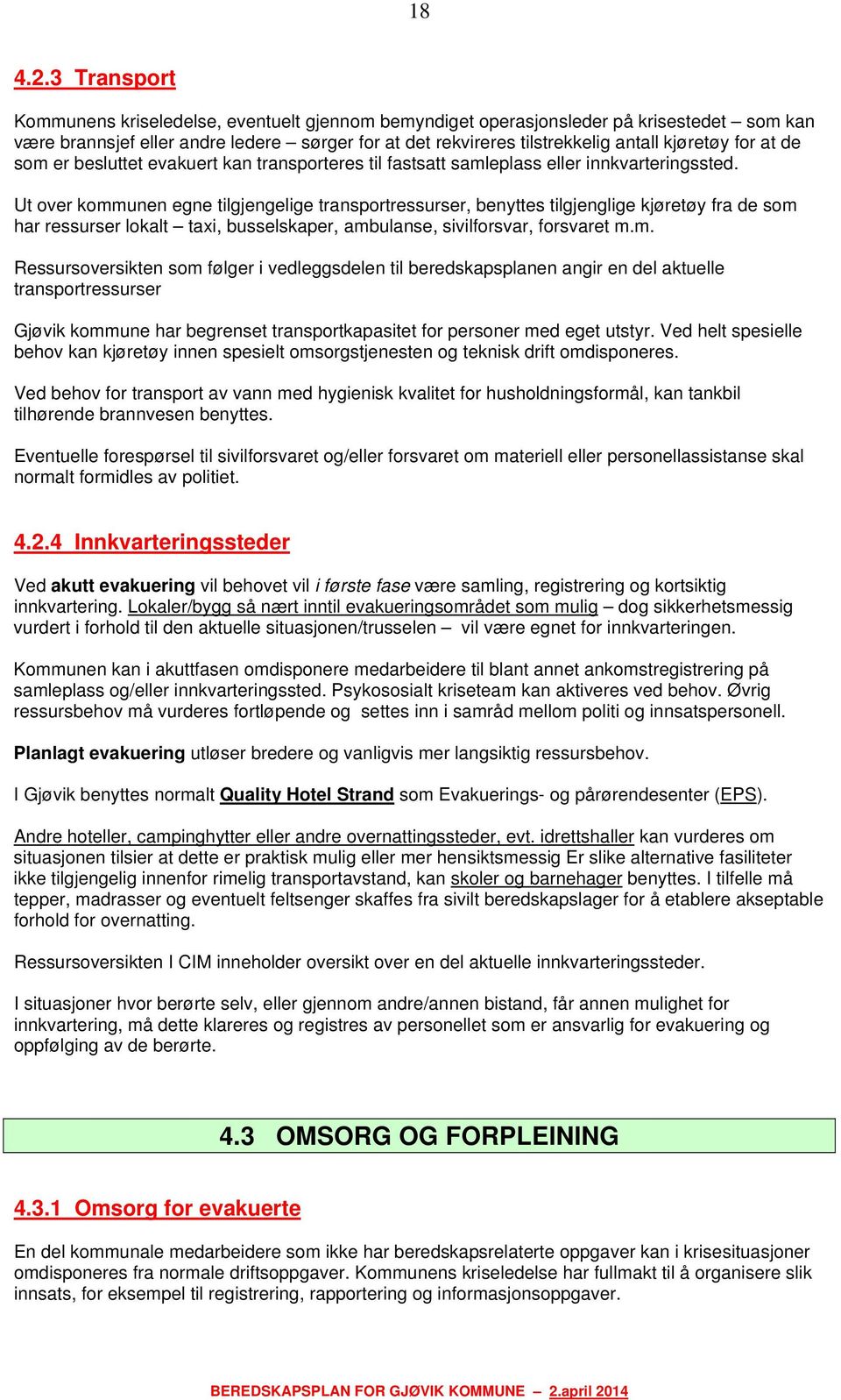 for at de som er besluttet evakuert kan transporteres til fastsatt samleplass eller innkvarteringssted.