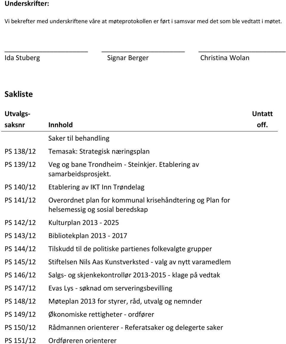 Etablering av samarbeidsprosjekt. Etablering av IKT Inn Trøndelag Overordnet plan for kommunal krisehåndtering og Plan for helsemessig og sosial beredskap Untatt off.