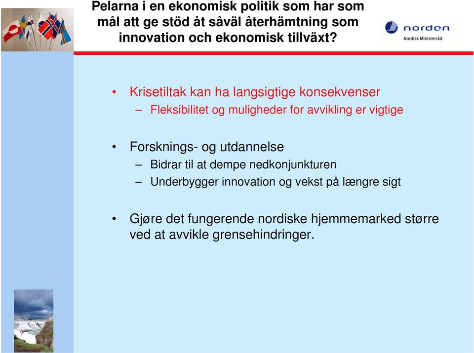 Krisetiltak kan ha langsigtige konsekvenser Fleksibilitet og muligheder for avvikling er vigtige