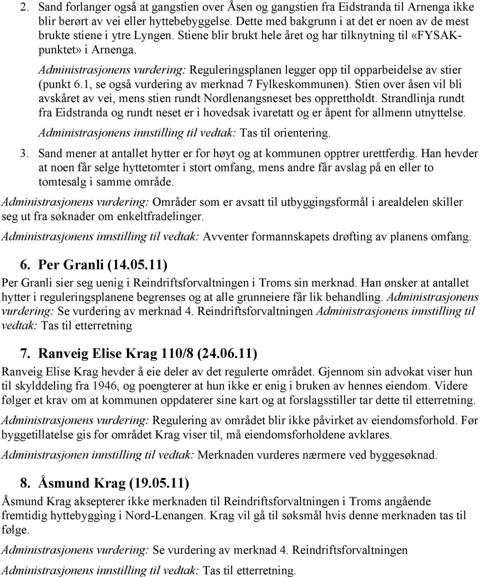 Reguleringsplanen legger opp til opparbeidelse av stier (punkt 6.1, se også vurdering av merknad 7 Fylkeskommunen).