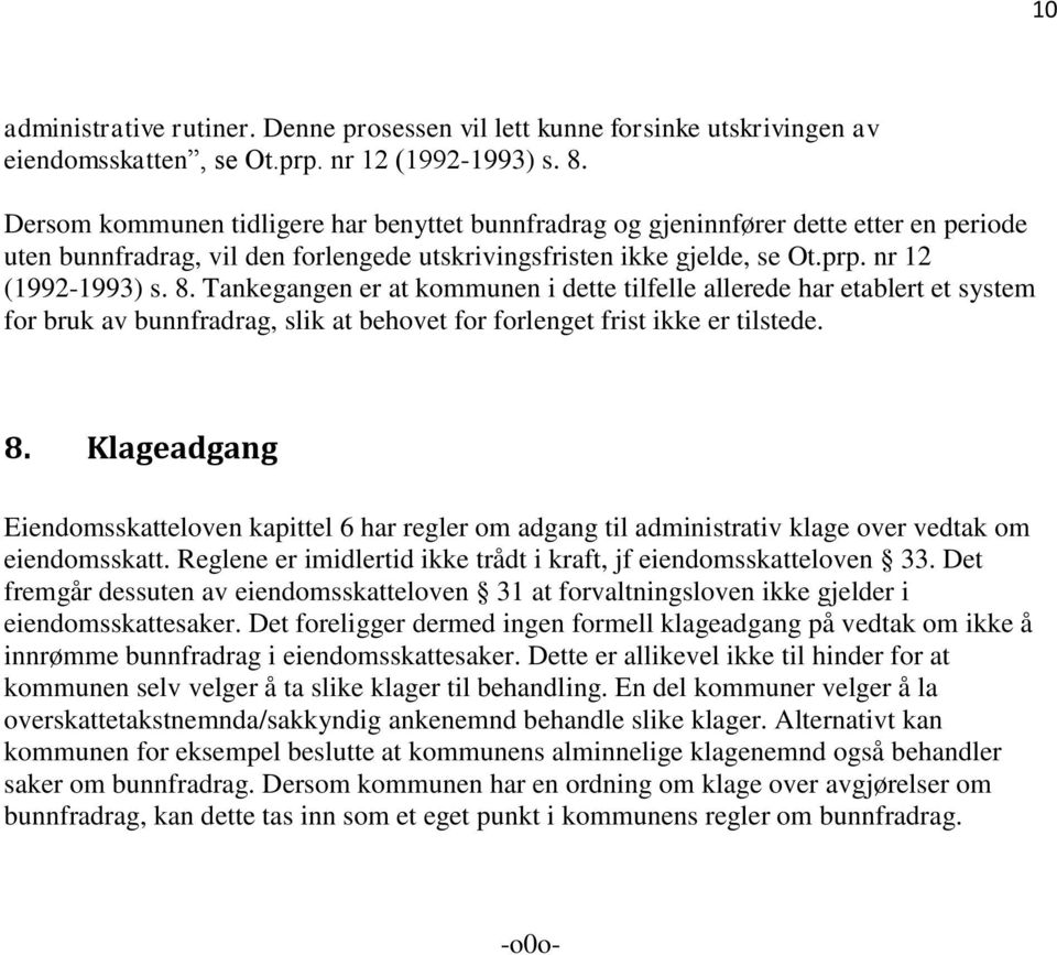 Tankegangen er at kommunen i dette tilfelle allerede har etablert et system for bruk av bunnfradrag, slik at behovet for forlenget frist ikke er tilstede. 8.