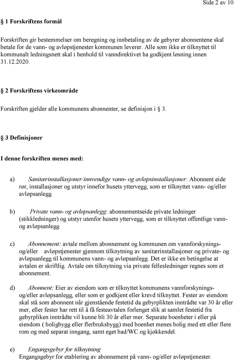 2 Forskriftens virkeområde Forskriften gjelder alle kommunens abonnenter, se definisjon i 3.