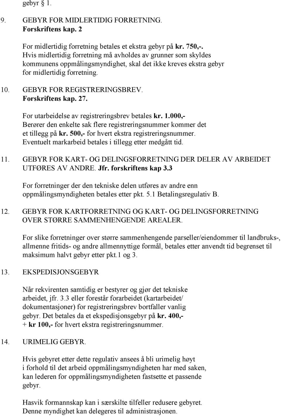 Forskriftens kap. 27. For utarbeidelse av registreringsbrev betales kr. 1.000,- Berører den enkelte sak flere registreringsnummer kommer det et tillegg på kr.