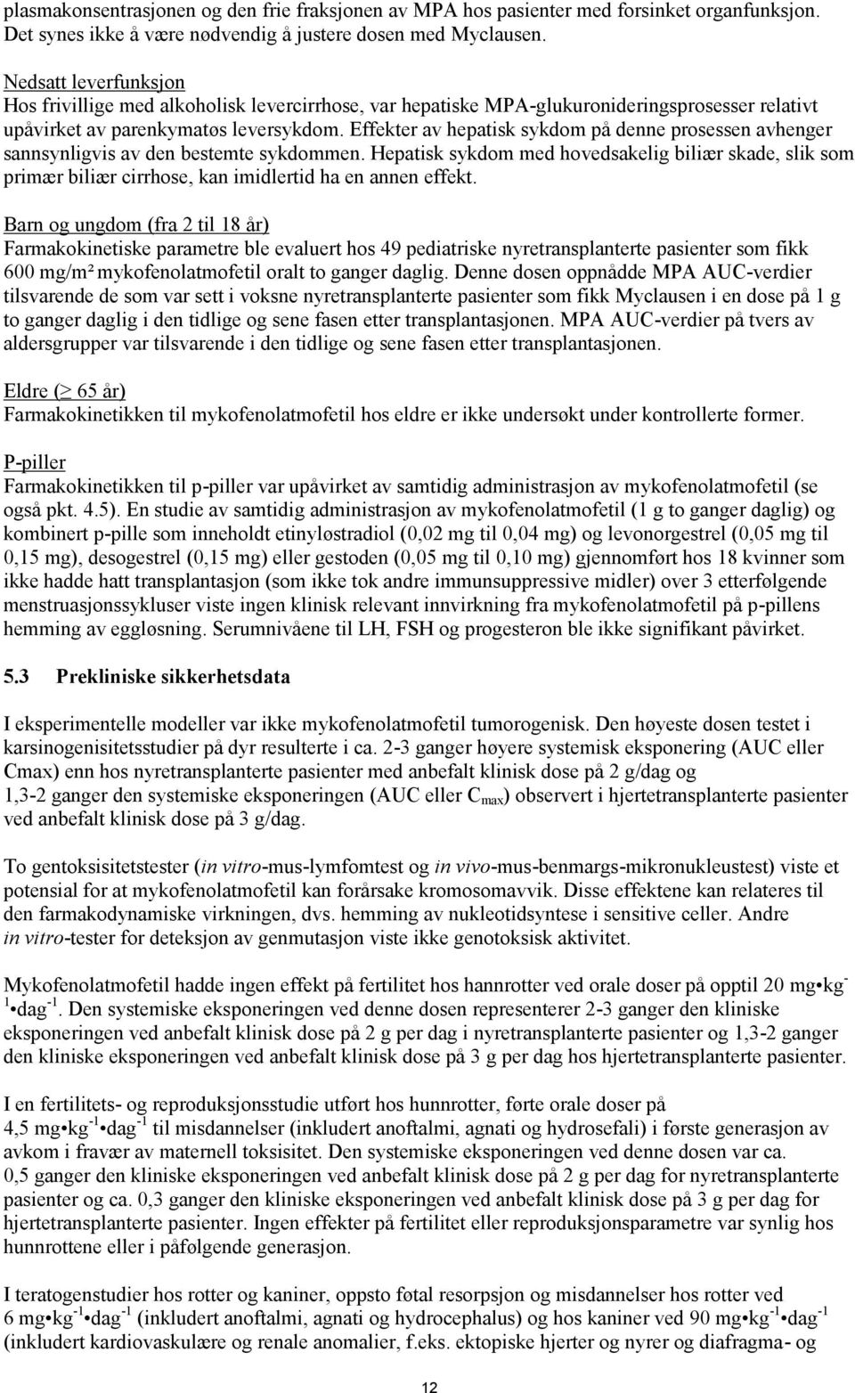 Effekter av hepatisk sykdom på denne prosessen avhenger sannsynligvis av den bestemte sykdommen.